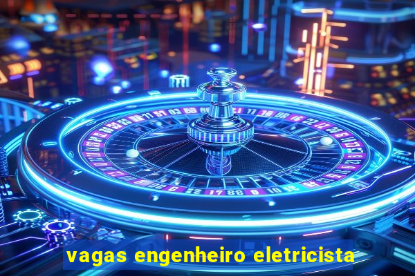 vagas engenheiro eletricista